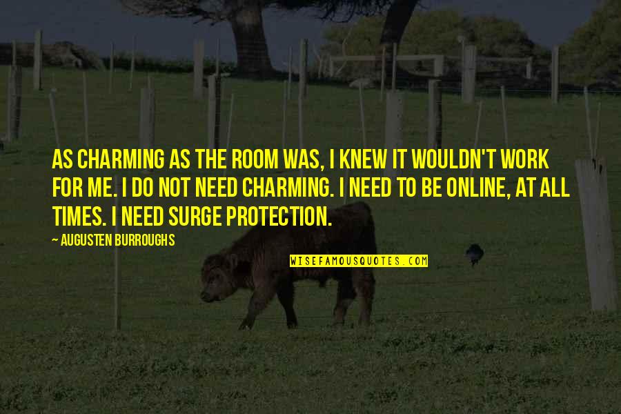 Be Charming Quotes By Augusten Burroughs: As charming as the room was, I knew