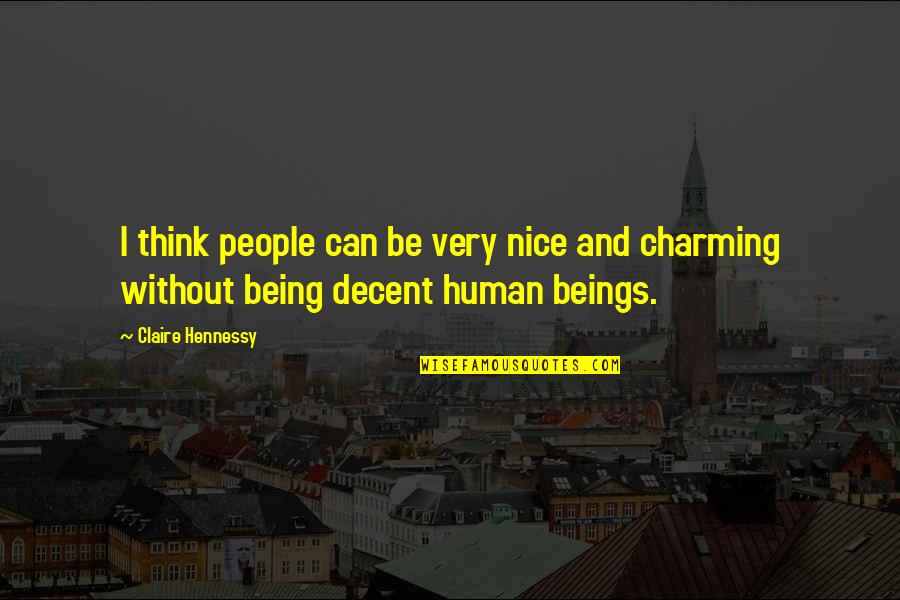 Be Charming Quotes By Claire Hennessy: I think people can be very nice and