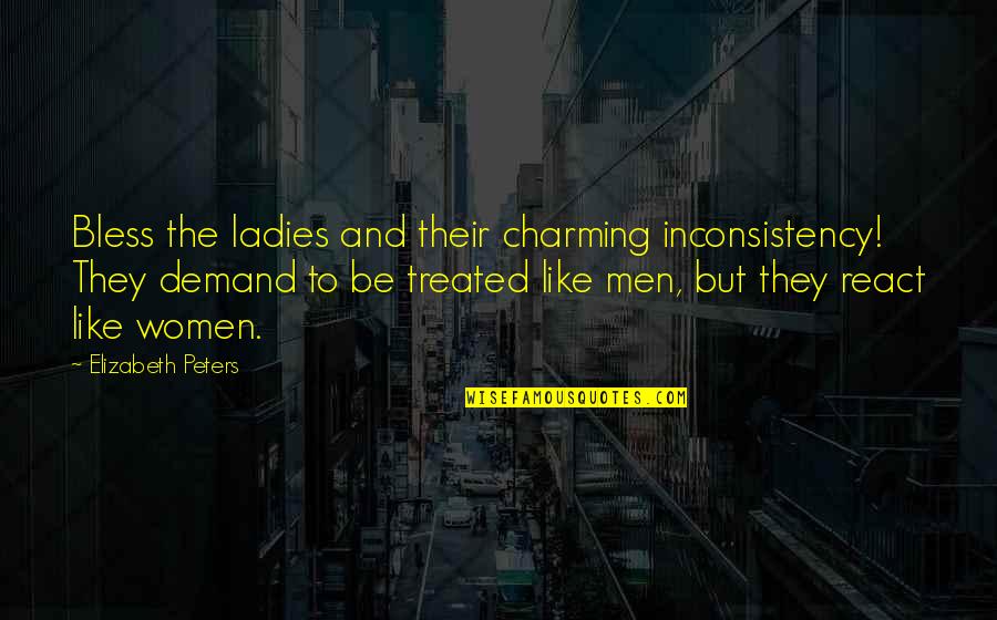 Be Charming Quotes By Elizabeth Peters: Bless the ladies and their charming inconsistency! They