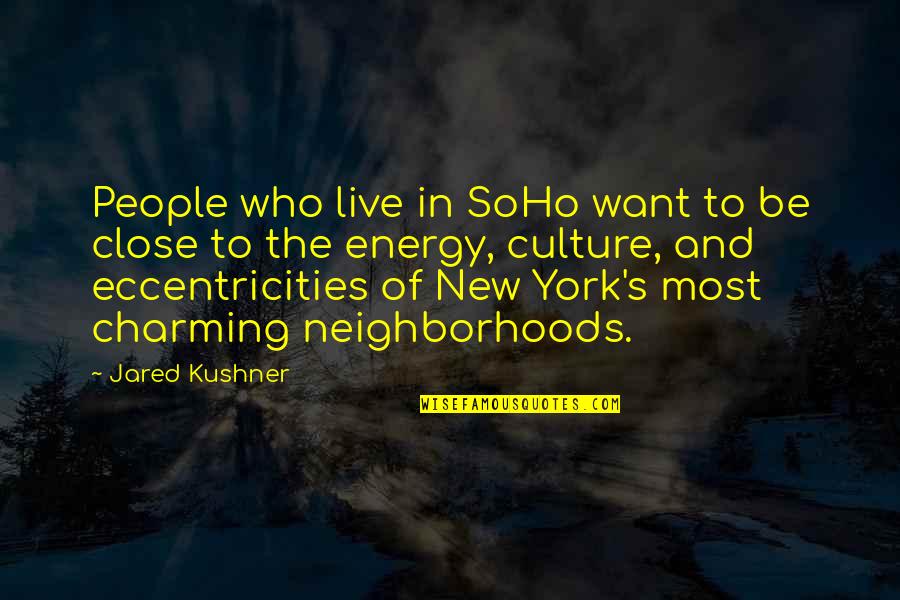 Be Charming Quotes By Jared Kushner: People who live in SoHo want to be