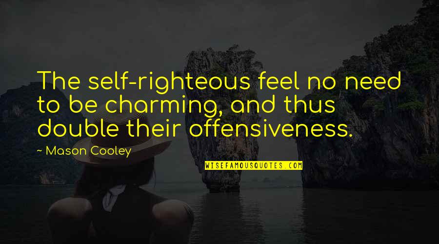 Be Charming Quotes By Mason Cooley: The self-righteous feel no need to be charming,