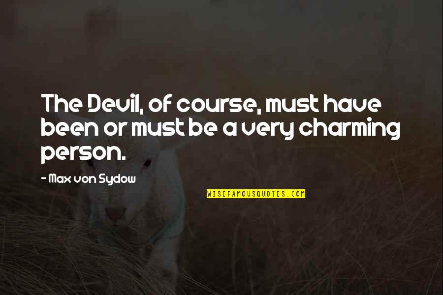 Be Charming Quotes By Max Von Sydow: The Devil, of course, must have been or