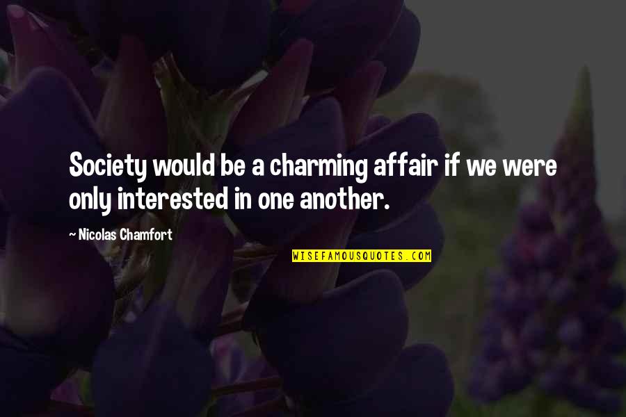 Be Charming Quotes By Nicolas Chamfort: Society would be a charming affair if we