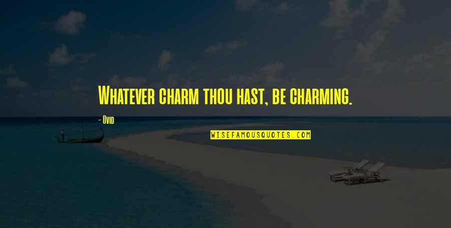 Be Charming Quotes By Ovid: Whatever charm thou hast, be charming.