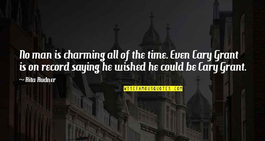 Be Charming Quotes By Rita Rudner: No man is charming all of the time.