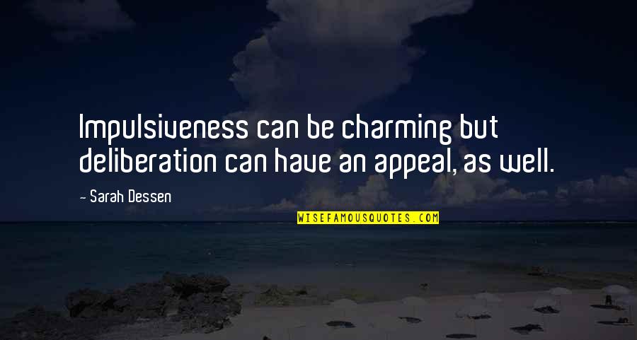 Be Charming Quotes By Sarah Dessen: Impulsiveness can be charming but deliberation can have