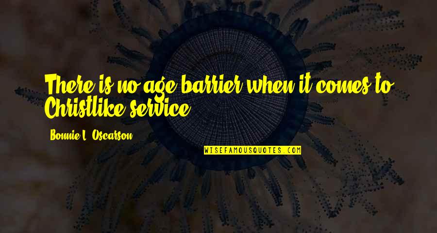Be Christlike Quotes By Bonnie L. Oscarson: There is no age barrier when it comes
