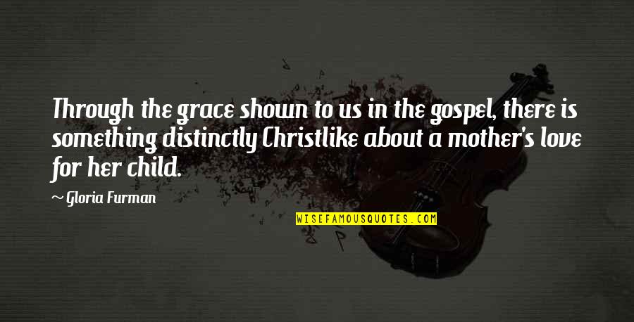 Be Christlike Quotes By Gloria Furman: Through the grace shown to us in the