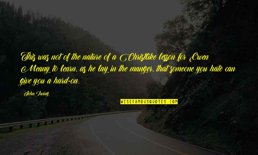 Be Christlike Quotes By John Irving: This was not of the nature of a