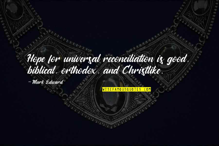 Be Christlike Quotes By Mark Edward: Hope for universal reconciliation is good, biblical, orthodox,