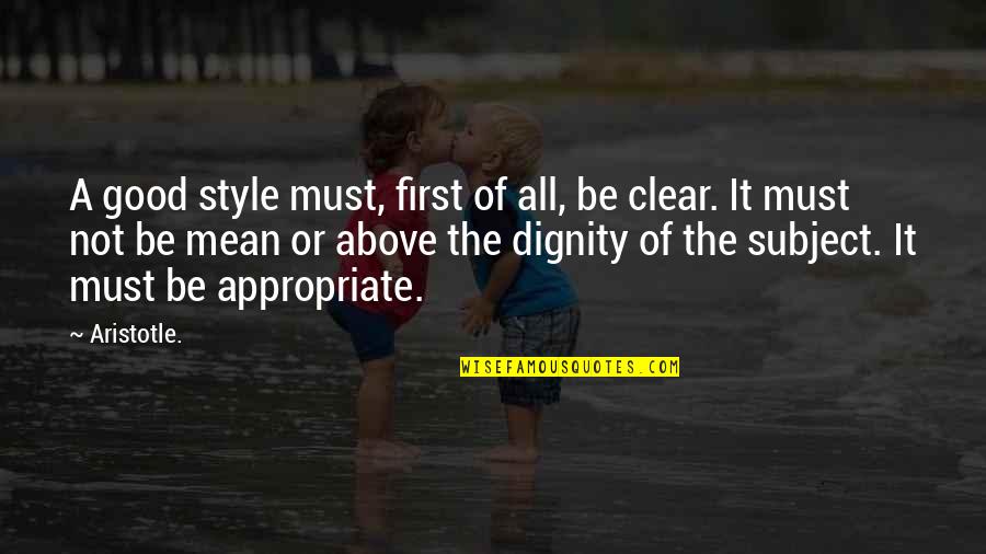 Be Clear Quotes By Aristotle.: A good style must, first of all, be