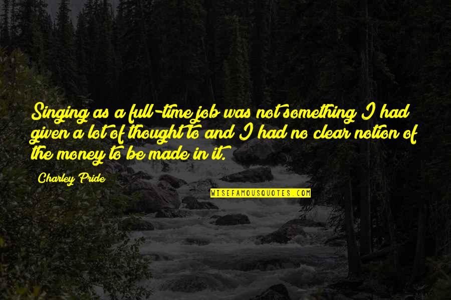 Be Clear Quotes By Charley Pride: Singing as a full-time job was not something