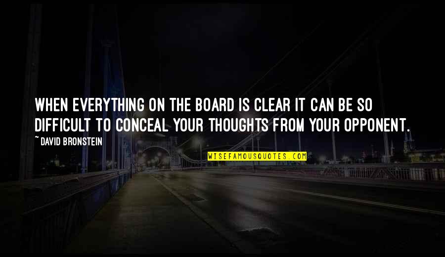 Be Clear Quotes By David Bronstein: When everything on the board is clear it