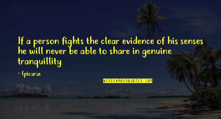 Be Clear Quotes By Epicurus: If a person fights the clear evidence of Be Clear Quotes By Epicurus: If a person fights the clear evidence of