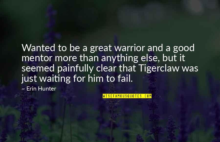 Be Clear Quotes By Erin Hunter: Wanted to be a great warrior and a