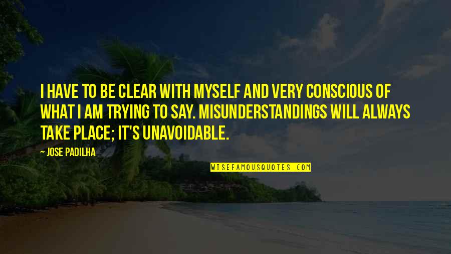 Be Clear Quotes By Jose Padilha: I have to be clear with myself and