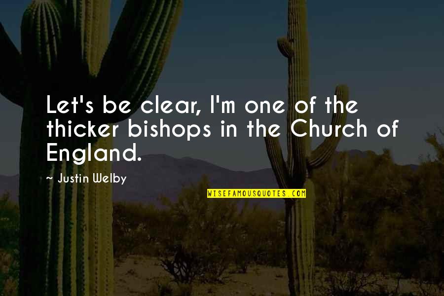 Be Clear Quotes By Justin Welby: Let's be clear, I'm one of the thicker