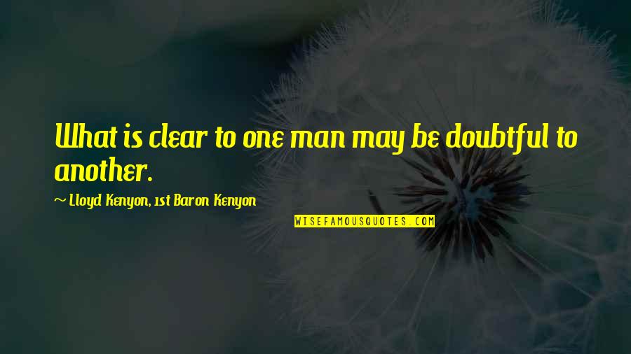 Be Clear Quotes By Lloyd Kenyon, 1st Baron Kenyon: What is clear to one man may be