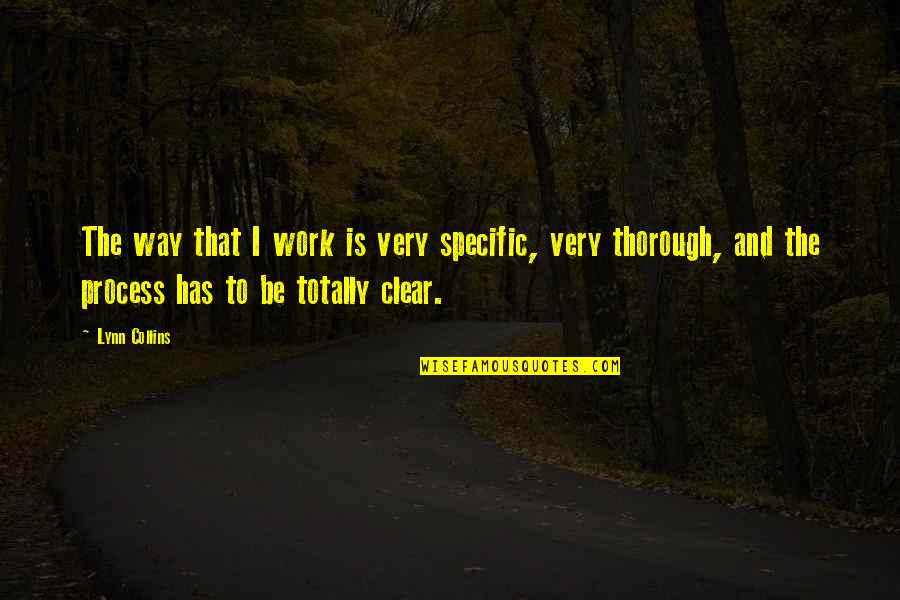 Be Clear Quotes By Lynn Collins: The way that I work is very specific,