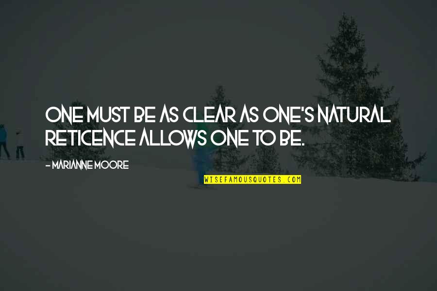 Be Clear Quotes By Marianne Moore: One must be as clear as one's natural