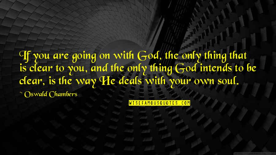 Be Clear Quotes By Oswald Chambers: If you are going on with God, the