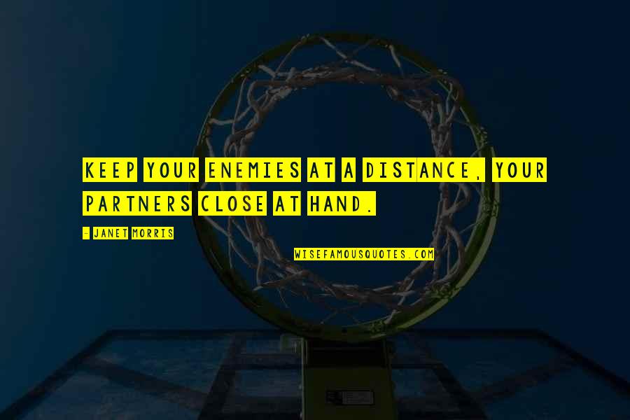 Be Close To Your Enemies Quotes By Janet Morris: Keep your enemies at a distance, your partners
