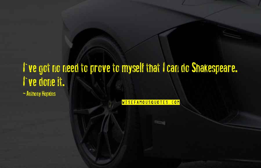 Be Cold Hearted Quotes By Anthony Hopkins: I've got no need to prove to myself
