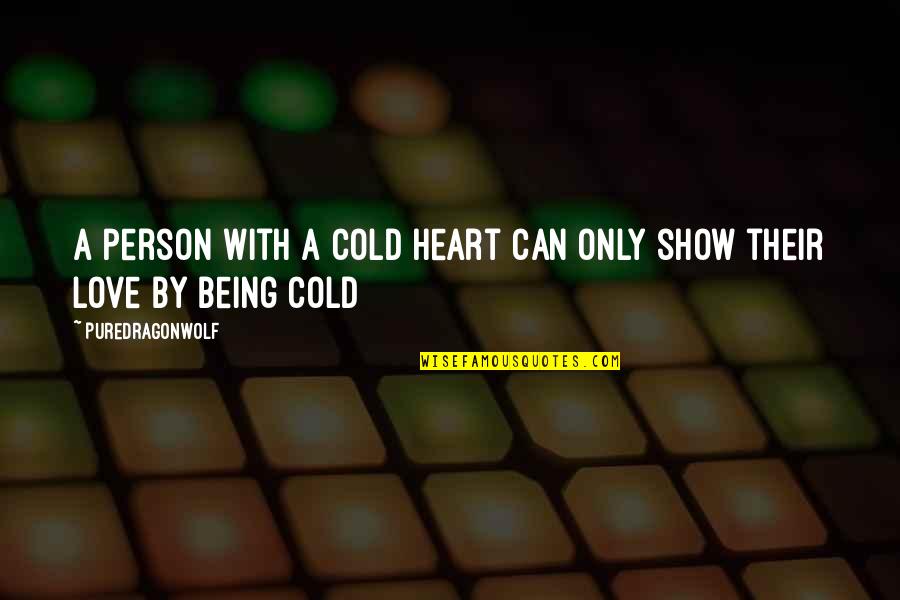 Be Cold Hearted Quotes By PureDragonWolf: A person with a cold heart can only