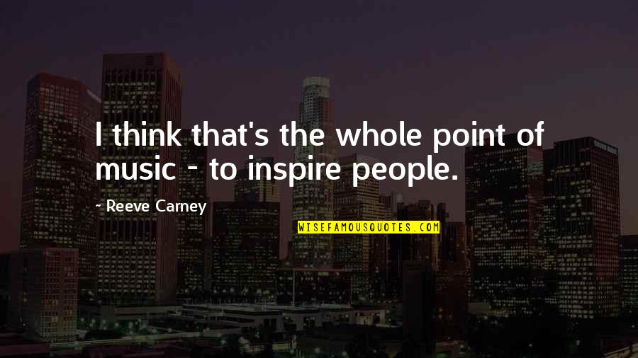 Be Cold Hearted Quotes By Reeve Carney: I think that's the whole point of music