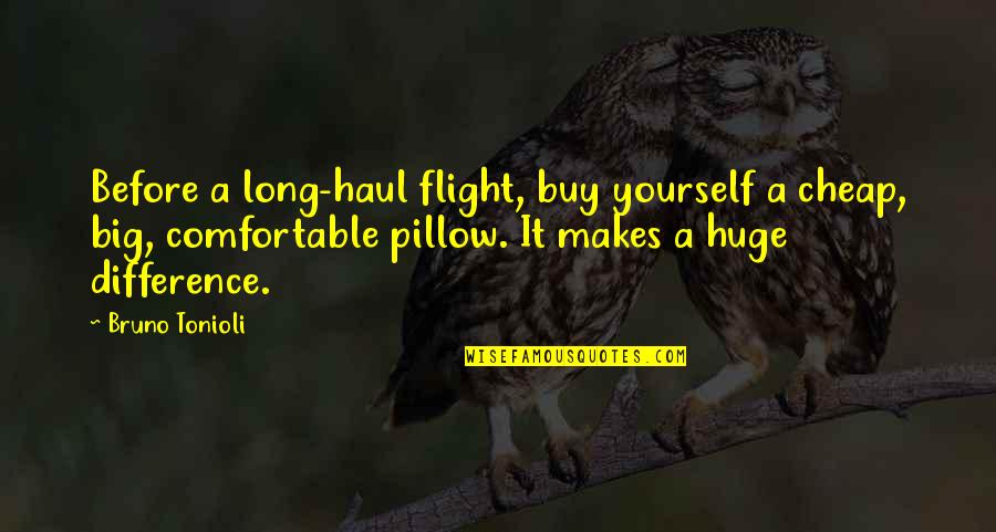 Be Comfortable With Yourself Quotes By Bruno Tonioli: Before a long-haul flight, buy yourself a cheap,