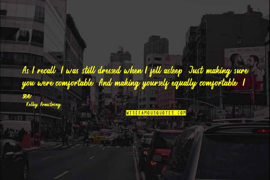 Be Comfortable With Yourself Quotes By Kelley Armstrong: As I recall, I was still dressed when