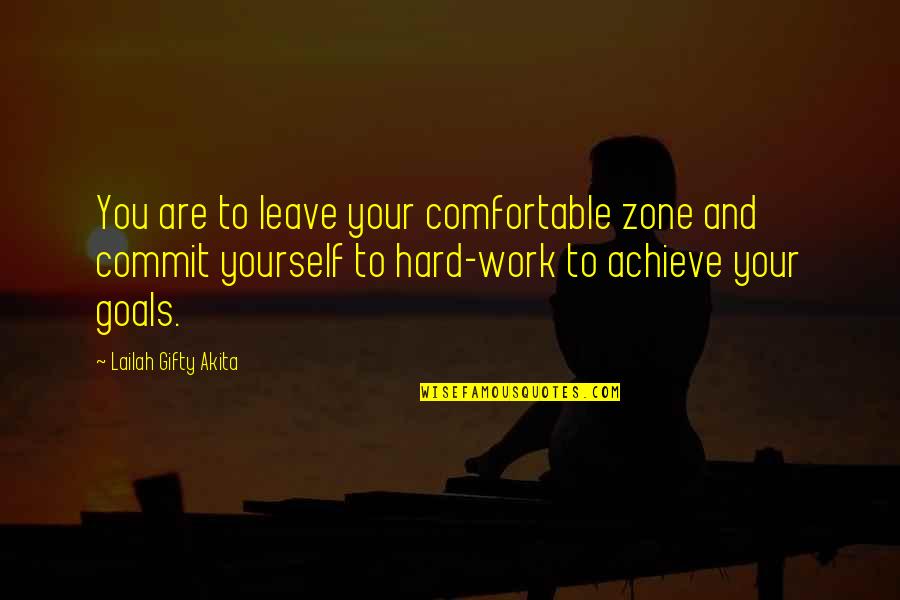 Be Comfortable With Yourself Quotes By Lailah Gifty Akita: You are to leave your comfortable zone and