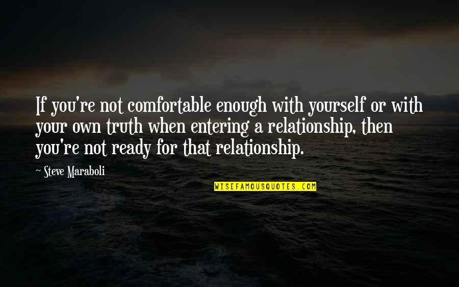 Be Comfortable With Yourself Quotes By Steve Maraboli: If you're not comfortable enough with yourself or