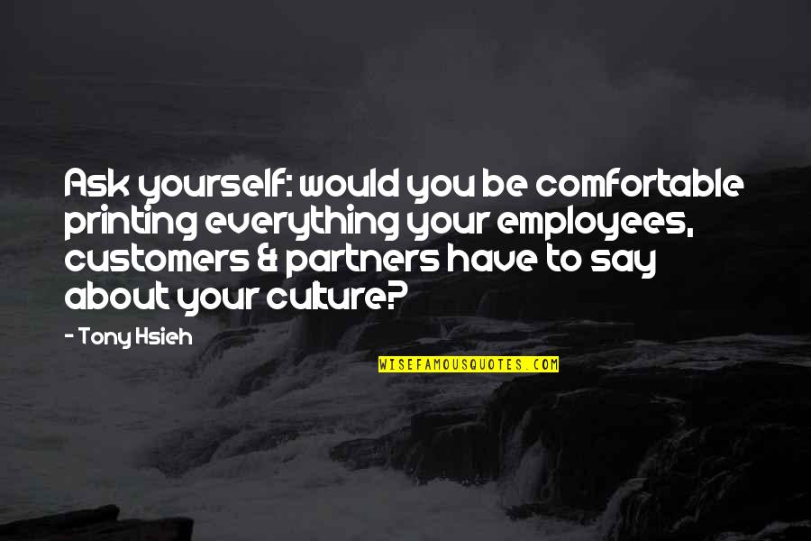 Be Comfortable With Yourself Quotes By Tony Hsieh: Ask yourself: would you be comfortable printing everything