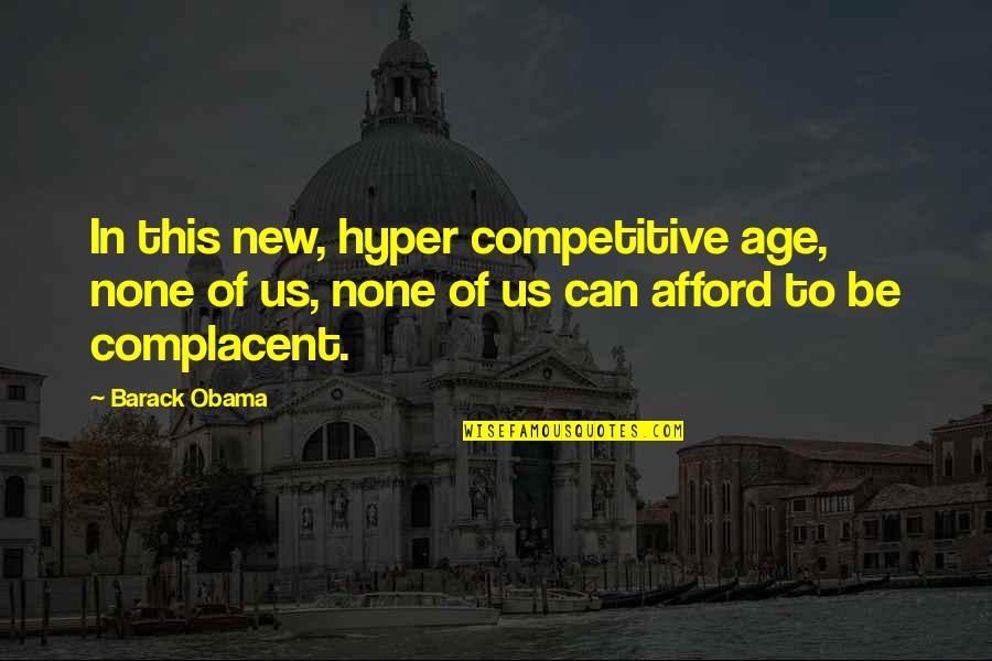 Be Competitive Quotes By Barack Obama: In this new, hyper competitive age, none of Be Competitive Quotes By Barack Obama: In this new, hyper competitive age, none of