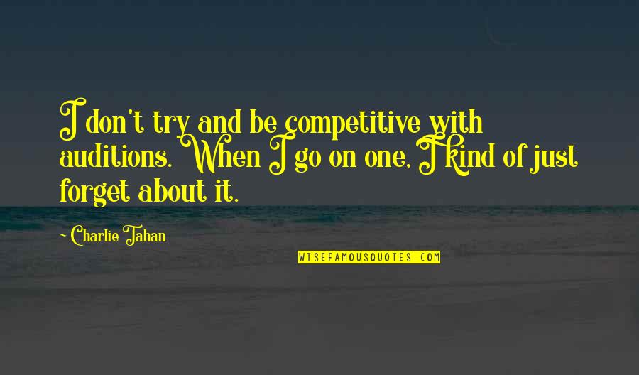 Be Competitive Quotes By Charlie Tahan: I don't try and be competitive with auditions. Be Competitive Quotes By Charlie Tahan: I don't try and be competitive with auditions.