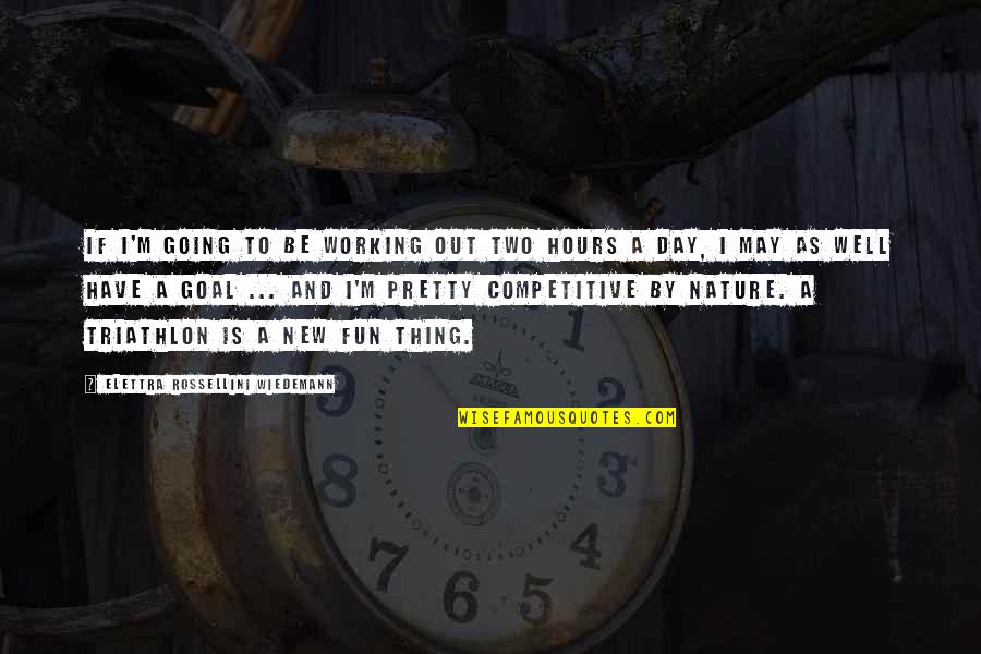 Be Competitive Quotes By Elettra Rossellini Wiedemann: If I'm going to be working out two Be Competitive Quotes By Elettra Rossellini Wiedemann: If I'm going to be working out two