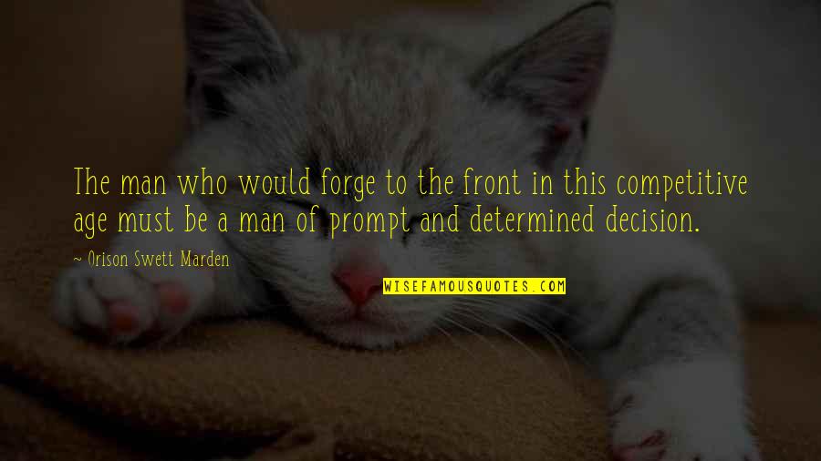 Be Competitive Quotes By Orison Swett Marden: The man who would forge to the front Be Competitive Quotes By Orison Swett Marden: The man who would forge to the front