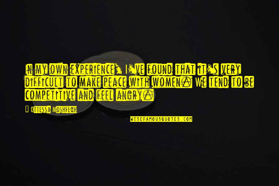 Be Competitive Quotes By Ottessa Moshfegh: In my own experience, I've found that it's Be Competitive Quotes By Ottessa Moshfegh: In my own experience, I've found that it's