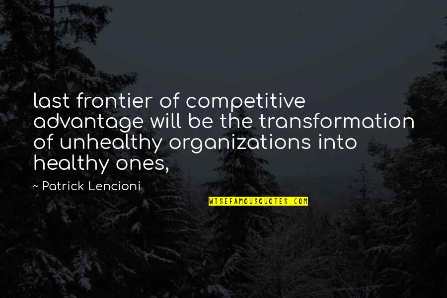Be Competitive Quotes By Patrick Lencioni: last frontier of competitive advantage will be the Be Competitive Quotes By Patrick Lencioni: last frontier of competitive advantage will be the