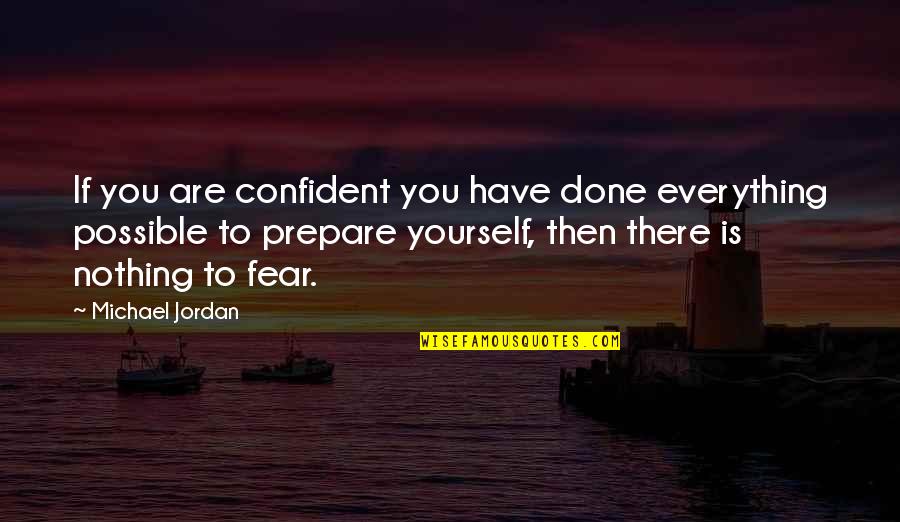 Be Confident In Yourself Quotes By Michael Jordan: If you are confident you have done everything