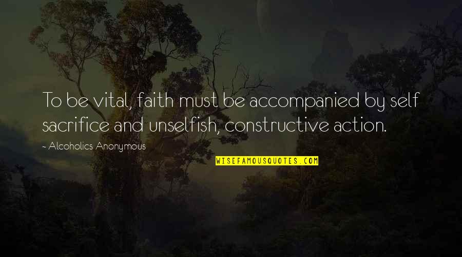 Be Constructive Quotes By Alcoholics Anonymous: To be vital, faith must be accompanied by