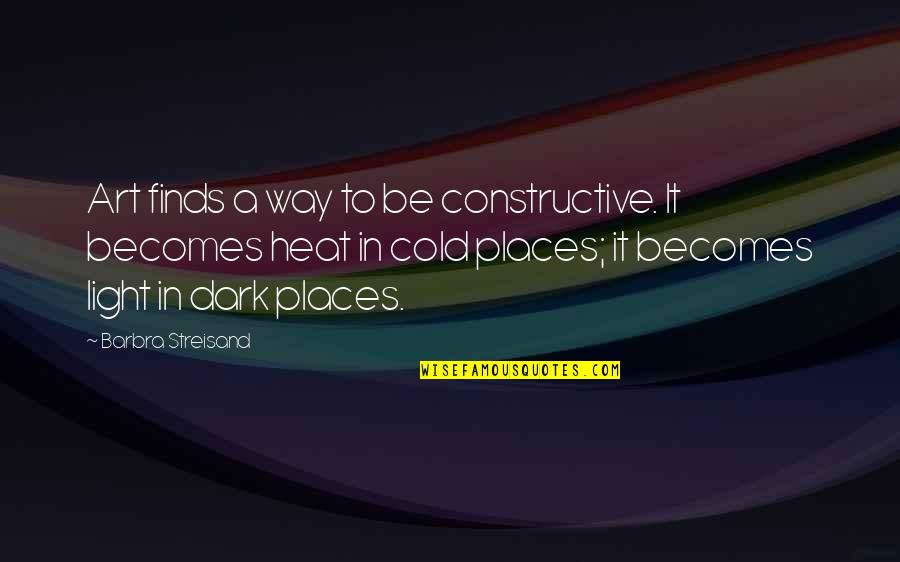 Be Constructive Quotes By Barbra Streisand: Art finds a way to be constructive. It