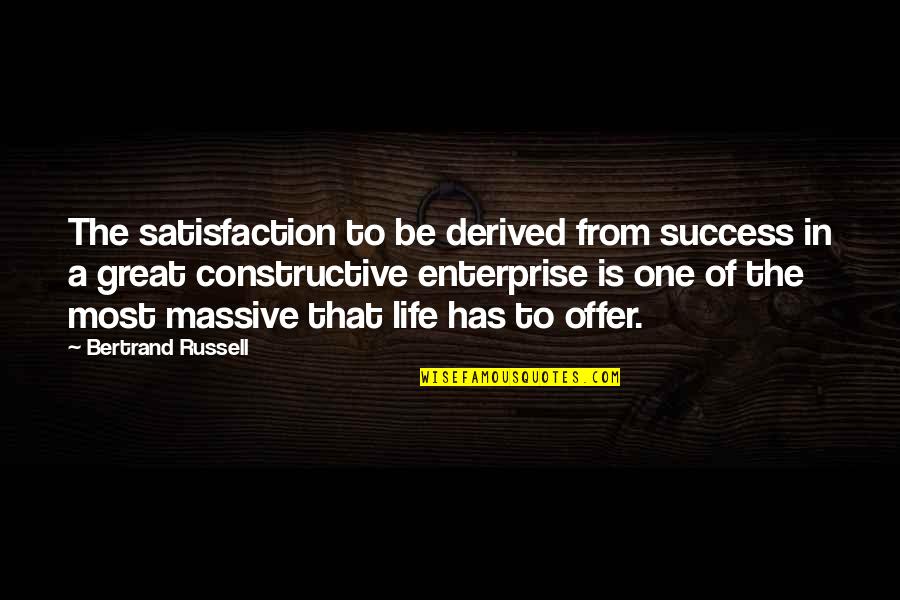 Be Constructive Quotes By Bertrand Russell: The satisfaction to be derived from success in