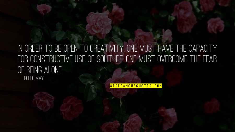 Be Constructive Quotes By Rollo May: In order to be open to creativity, one