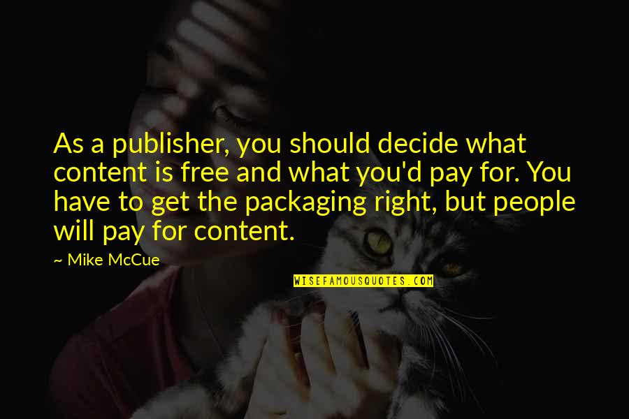 Be Content With What U Have Quotes By Mike McCue: As a publisher, you should decide what content Be Content With What U Have Quotes By Mike McCue: As a publisher, you should decide what content