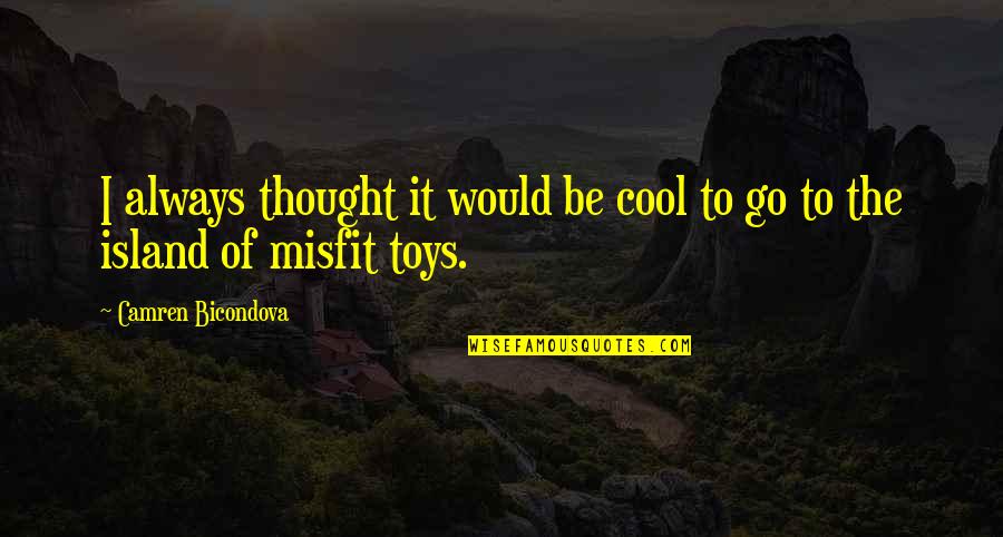 Be Cool Quotes By Camren Bicondova: I always thought it would be cool to Be Cool Quotes By Camren Bicondova: I always thought it would be cool to