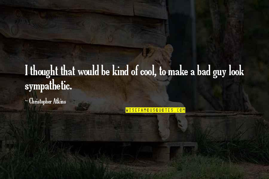 Be Cool Quotes By Christopher Atkins: I thought that would be kind of cool, Be Cool Quotes By Christopher Atkins: I thought that would be kind of cool,