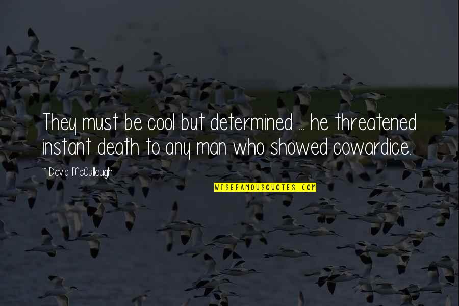 Be Cool Quotes By David McCullough: They must be cool but determined ... he Be Cool Quotes By David McCullough: They must be cool but determined ... he