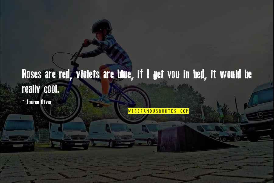 Be Cool Quotes By Lauren Oliver: Roses are red, violets are blue, if I